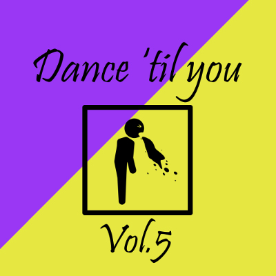 Dance 'til you puke™ Vol.5