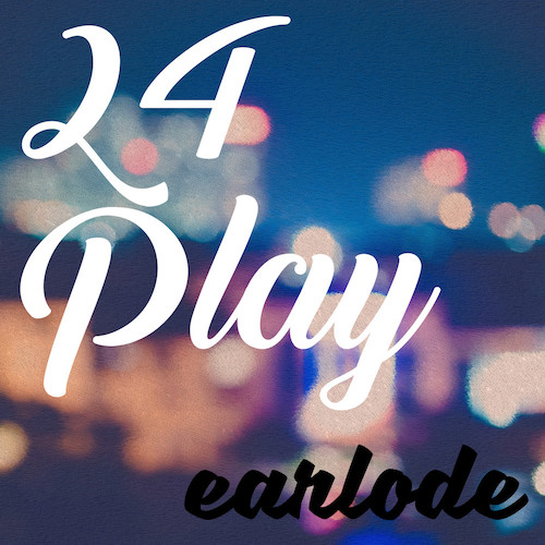 Earlode's 24 Play
