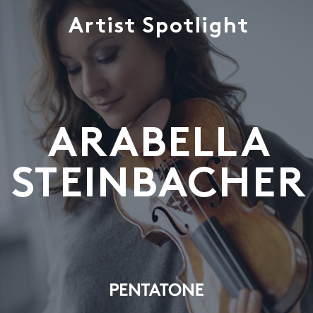 Arabella Steinbacher - Artist Spotlight