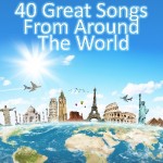 40 Great Songs From Around The World
