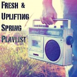 Fresh & Uplifting Spring Playlist