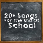 20+ Songs For The End Of School