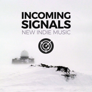 Incoming Signals: New Indie Music