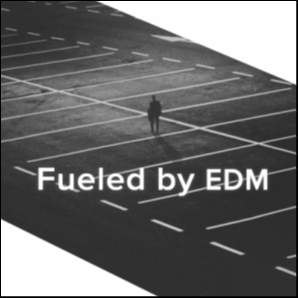 Fueled by EDM