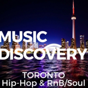MUSIC DISCOVERY: Toronto Hip-Hop and RnB/Soul