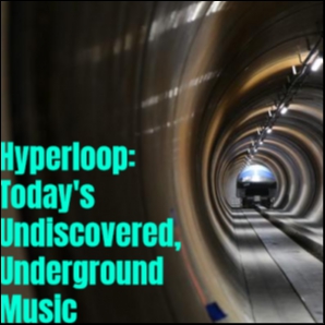 Hyperloop: Today's Underground, Undiscovered Alternative and