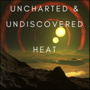 Uncharted & Undiscovered Heat 