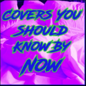 Covers You Should Know By Now