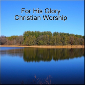For His Glory Christian Worship