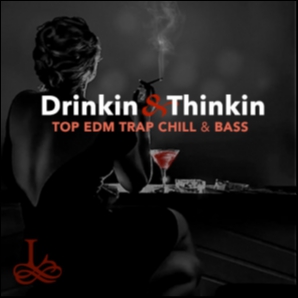 Drinkin' and Thinkin' | Top EDM, Trap, Chill, Bass