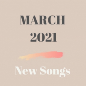 March 2021 | New Songs
