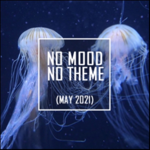 No mood, no theme - 2021/05