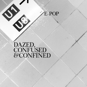 Dazed, Confused & Confined (E-POP)