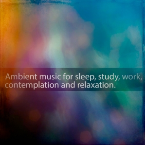 Ambient music for sleep, study, work, contemplation