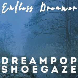 ENDLESS DREAMER [Shoegaze, Dreampop & Sludgegaze]