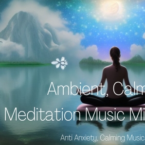 Calm Down, Mindfulness Meditation, Peaceful Mind, Ambient
