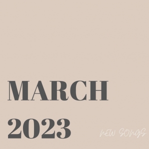 March 2023 | New Songs