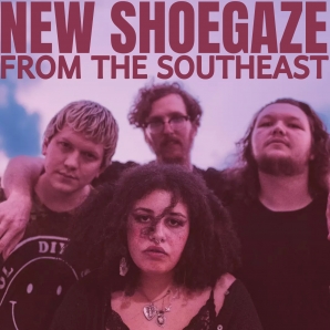 NEW SHOEGAZE FROM THE SOUTHEAST
