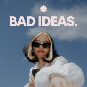 Bad Ideas.