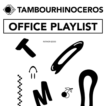 Tambourhinoceros office playlist