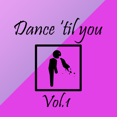 Dance \'til you puke™ Vol.1