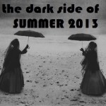 the dark side of summer 2013