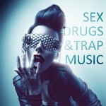 Sex, Drugs & Trap Music