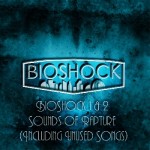 BioShock 1 & 2: Sounds of Rapture (Including Unused Songs)