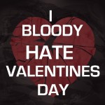 I Bloody Hate Valentines Day 