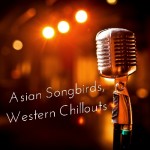 Asian Songbirds, Western Chillouts