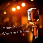 Asian Songbirds, Western Chillouts