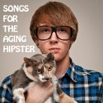Songs for the Aging Hipster