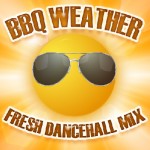 BBQ Weather - Fresh Dancehall Mix