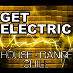 Get Electric: House/Dance/Chill