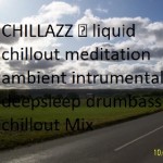 CHILLAZZ ♫ liquid chillout meditation ambient intrumental