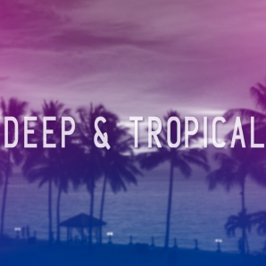 Deep & Tropical Vibes