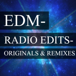 EDM - Radio Edits - Original & Remixes