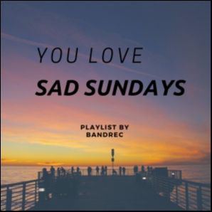You Love Sad Sundays