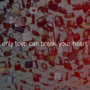 only love can break your heart
