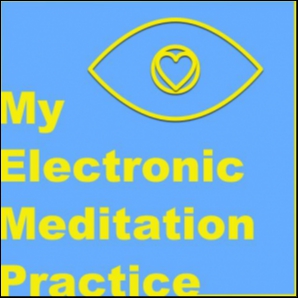My Electronic Meditation Practice