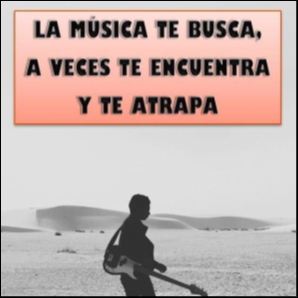 La música te busca, a veces te encuentra y te atrapa