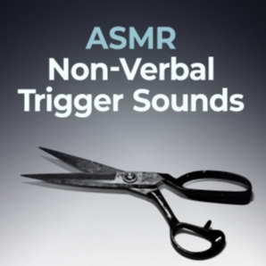 ASMR Non-Verbal Trigger Sounds