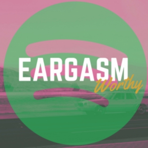 Eargasm Worthy