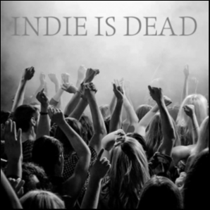 INDIE IS DEAD