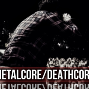 METALCORE/DEATHCORE