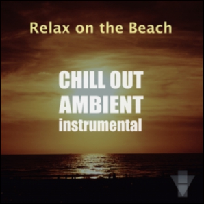 Chill Out Music, Instrumental, Ambient for Relax on the Beac