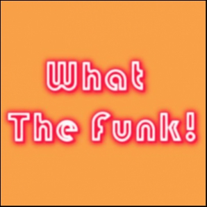 What The Funk!