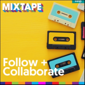 MIXTAPE: Follow & Collaborate
