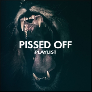 Pissed Off Playlist