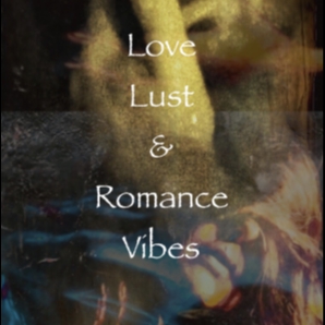 LOVE LUST & ROMANCE VIBES